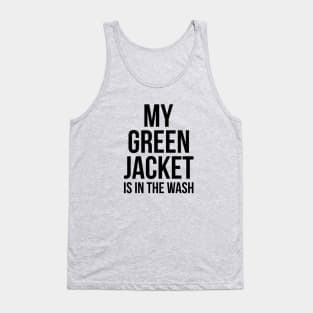 My Green Jacket Is In the Wash Funny Golf Humor Tee Tank Top